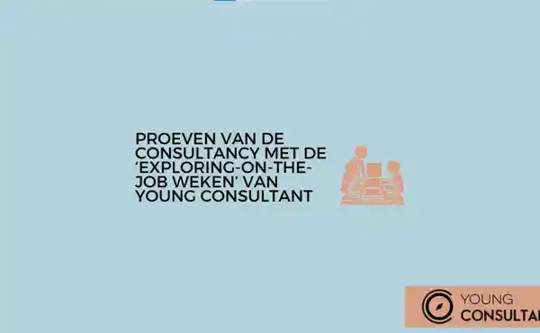 Proeven van de consultancy met de 'exploring-on-the-job weken' van Young Consultant