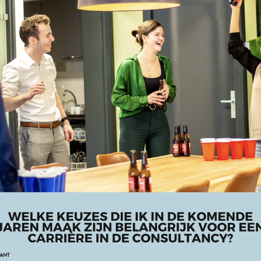 Welke keuzes die ik in de komende jaren maak zijn belangrijk voor een carriere in de consultancy?